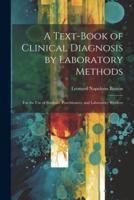 A Text-Book of Clinical Diagnosis by Laboratory Methods