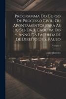Programma Do Curso De Processo Civil, Ou Apontamentos Para As Lições Da 3. Cadeira Do 4. Anno Da Faculdade De Direito De S. Paulo; Volume 3