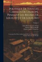 Politique De Tous Les Cabinets De L'europe, Pendant Les Règnes De Louis XV Et De Louis Xvi