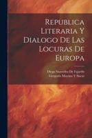 Republica Literaria Y Dialogo De Las Locuras De Europa