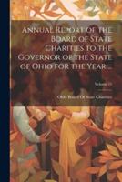 Annual Report of the Board of State Charities to the Governor of the State of Ohio for the Year ...; Volume 25