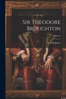 Sir Theodore Broughton; Volume I