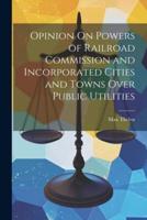 Opinion On Powers of Railroad Commission and Incorporated Cities and Towns Over Public Utilities