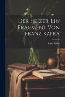 Der Heizer, Ein Fragment Von Franz Kafka