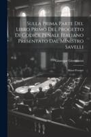Sulla Prima Parte Del Libro Primo Del Progetto Di Codice Penale Italiano Presentato Dal Ministro Savelli