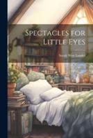 Spectacles for Little Eyes