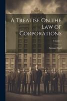 A Treatise On the Law of Corporations; Volume 1