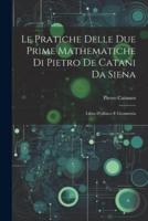 Le Pratiche Delle Due Prime Mathematiche Di Pietro De Catani Da Siena