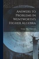 Answers to Problems in Wentworth's Higher Algebra