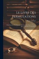 Le Livre Des Permutations; Petits Exercices D'orthographe En Texte Suivi Sans Le Secours De La Methode Cacographique