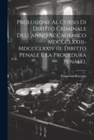 Prolusione Al Corso Di Diritto Criminale Dell'anno Accademico Mdccclxxiii-Mdccclxxiv (Il Diritto Penale E La Procedura Penale).