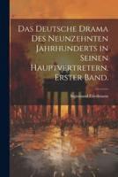 Das Deutsche Drama Des Neunzehnten Jahrhunderts in Seinen Hauptvertretern, Erster Band.