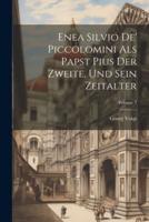 Enea Silvio De' Piccolomini Als Papst Pius Der Zweite, Und Sein Zeitalter; Volume 3