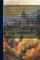 Mémoires Historiques De Marie-Thérèse-Louise De Carignan, Princesse De Lamballe, Une Des Principales Victimes Immoleés Dans Les Horribles Journées Des 2 Et 3 Septembre 1792, Volumes 3-4