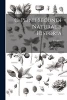 C. Plinii Secundi Naturalis Historia; Volume 6