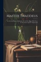 Master Thaddeus; Or, the Last Foray in Lithuania, Tr. By M.a. Biggs. With Notes by the Transl. And E.S. Naganowski
