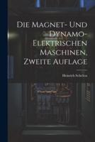 Die Magnet- Und Dynamo-Elektrischen Maschinen, Zweite Auflage