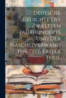 Deutsche Gedichte Des Zwælften Jahrhunderts Und Der Naschstverwandten Zeit, Erster Theil