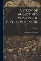 A Study of Augustine's Versions of Genesis, Volume 10;; Volume 41