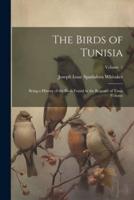 The Birds of Tunisia; Being a History of the Birds Found in the Regency of Tunis Volume; Volume 1