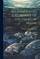 An Annotated Catalogue of the Fishes of Maine