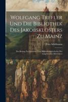 Wolfgang Trefler Und Die Bibliothek Des Jakobsklosters Zu Mainz