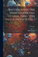 Enzyklopädie Der Mikroskopischen Technik, Hrsg. Von Paul Ehrlich [Et. Al.]; Volume 01