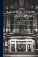 Baudouin, Comte De Provence; Ou, Le Retour Des Croisades Mélodrame En Trois Actes Et a Grand Spectacle