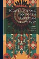 [Contributions to North American Ethnology; Volume 5