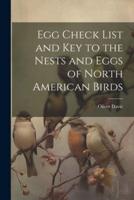 Egg Check List and Key to the Nests and Eggs of North American Birds