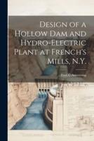 Design of a Hollow Dam and Hydro-Electric Plant at French's Mills, N.Y.