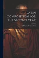 Latin Composition For The Second Year