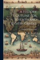 A History Outline for Seventh and Eighth Grades