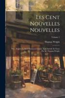 Les Cent Nouvelles Nouvelles; Pub. D'après Le Seul Manuscrit Connu, Avec Introd. Et Notes Par M. Thomas Wright; Volume 1