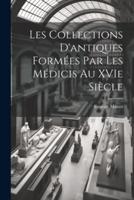 Les Collections D'antiques Formées Par Les Médicis Au XVIe Siècle