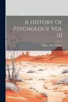 A History Of Psychology Vol III