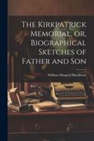 The Kirkpatrick Memorial, or, Biographical Sketches of Father and Son
