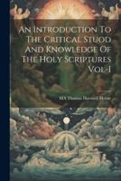 An Introduction To The Critical Stuod And Knowledge Of The Holy Scriptures Vol-I