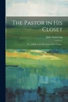 The Pastor in His Closet; or, A Help to the Devotions of the Clergy ..