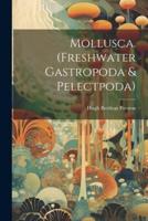 Mollusca. (Freshwater Gastropoda & Pelectpoda)