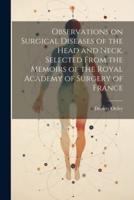 Observations on Surgical Diseases of the Head and Neck. Selected From the Memoirs of the Royal Academy of Surgery of France