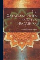 Sri Gayatryanushtana Tatva Prakashika