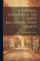 A Summer's Vacation at the White Mountains. Third Season