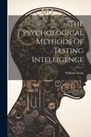 The Psychological Methods Of Testing Intelligence