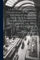 La Riche Et Nombreuse Collection De Tableaux Anciens Et Modernes Des Écoles Flamande, Française, Espagnole, Hollandaise, Délaissée Par M. J.-J. Chapuis