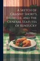 A Sketch of Granny Short's Barbecue, and the General Statutes of Kentucky