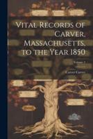 Vital Records of Carver, Massachusetts, to the Year 1850; Volume 2