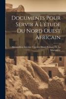 Documents Pour Servir À L'étude Du Nord Ouest Africain