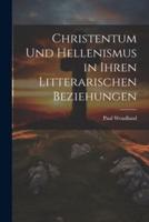 Christentum Und Hellenismus in Ihren Litterarischen Beziehungen