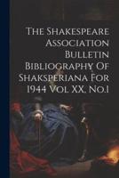 The Shakespeare Association Bulletin Bibliography Of Shaksperiana For 1944 Vol XX, No.1